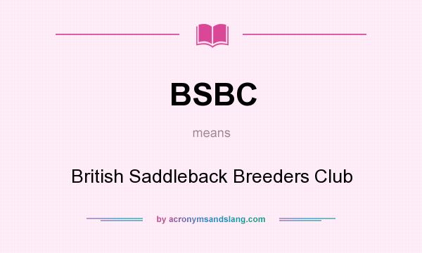 What does BSBC mean? It stands for British Saddleback Breeders Club
