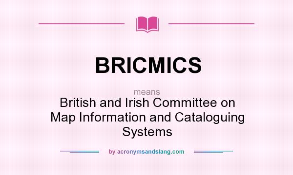 What does BRICMICS mean? It stands for British and Irish Committee on Map Information and Cataloguing Systems