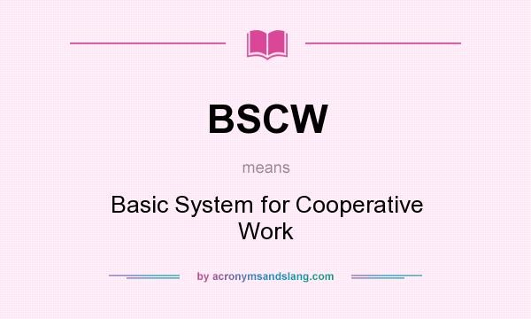 What does BSCW mean? It stands for Basic System for Cooperative Work