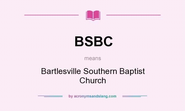 What does BSBC mean? It stands for Bartlesville Southern Baptist Church
