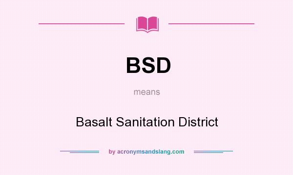 What does BSD mean? It stands for Basalt Sanitation District