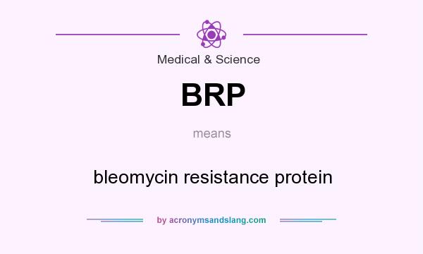 What does BRP mean? It stands for bleomycin resistance protein