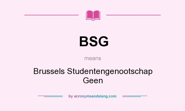 What does BSG mean? It stands for Brussels Studentengenootschap Geen