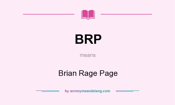 What does BRP mean? It stands for Brian Rage Page