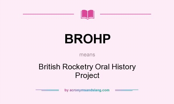 What does BROHP mean? It stands for British Rocketry Oral History Project
