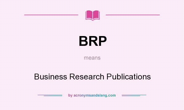 What does BRP mean? It stands for Business Research Publications