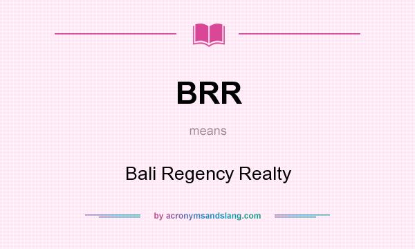 What does BRR mean? It stands for Bali Regency Realty