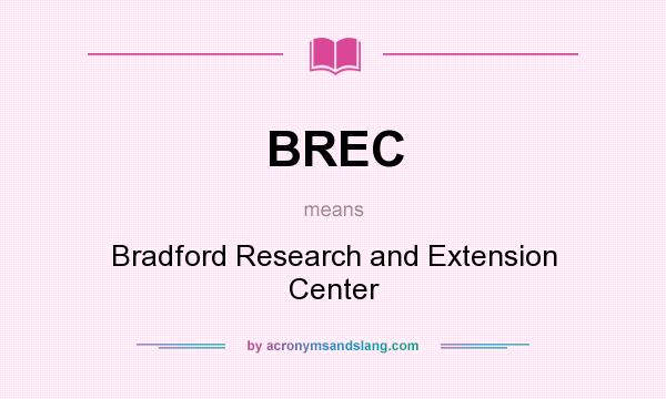 What does BREC mean? It stands for Bradford Research and Extension Center