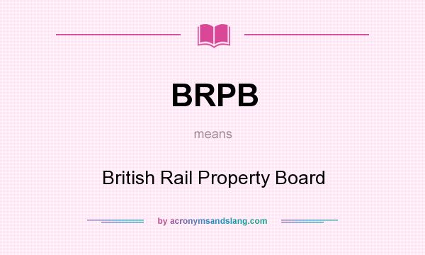 What does BRPB mean? It stands for British Rail Property Board