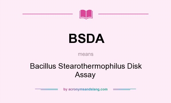 What does BSDA mean? It stands for Bacillus Stearothermophilus Disk Assay