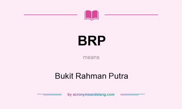 What does BRP mean? It stands for Bukit Rahman Putra