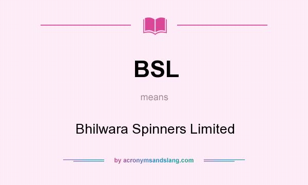 What does BSL mean? It stands for Bhilwara Spinners Limited