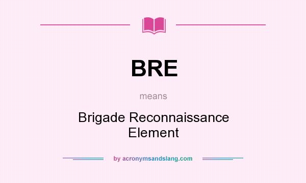 What does BRE mean? It stands for Brigade Reconnaissance Element