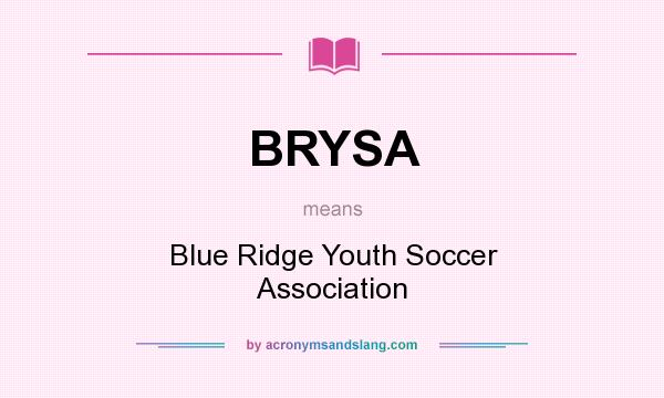 What does BRYSA mean? It stands for Blue Ridge Youth Soccer Association