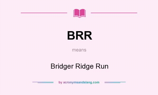 What does BRR mean? It stands for Bridger Ridge Run