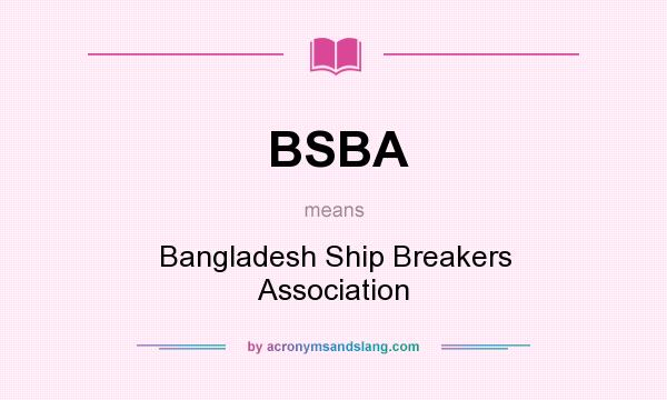 What does BSBA mean? It stands for Bangladesh Ship Breakers Association
