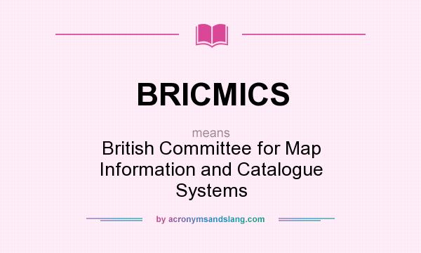 What does BRICMICS mean? It stands for British Committee for Map Information and Catalogue Systems