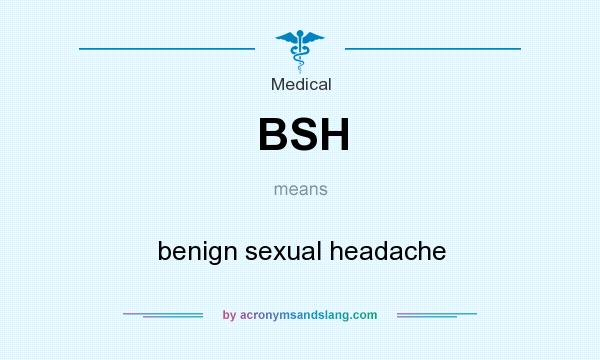 What does BSH mean? It stands for benign sexual headache