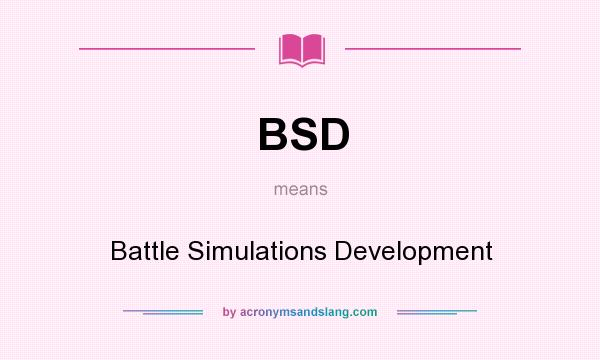 What does BSD mean? It stands for Battle Simulations Development
