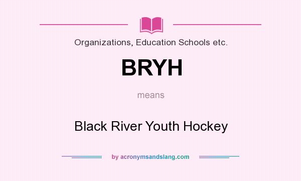 What does BRYH mean? It stands for Black River Youth Hockey