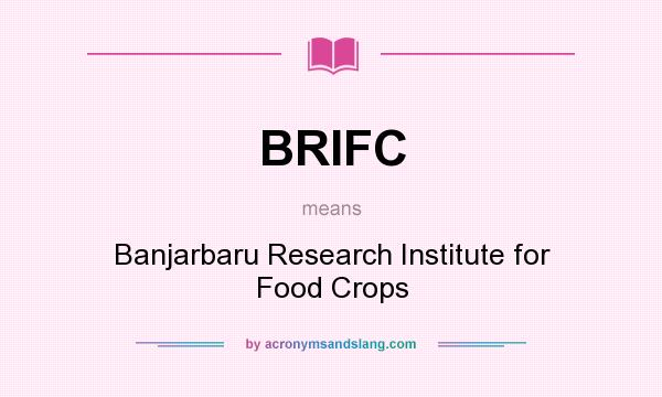 What does BRIFC mean? It stands for Banjarbaru Research Institute for Food Crops