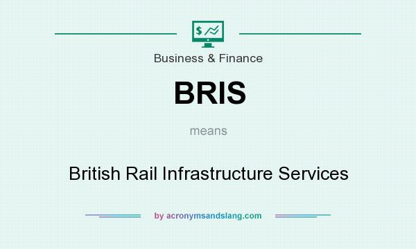 What does BRIS mean? It stands for British Rail Infrastructure Services