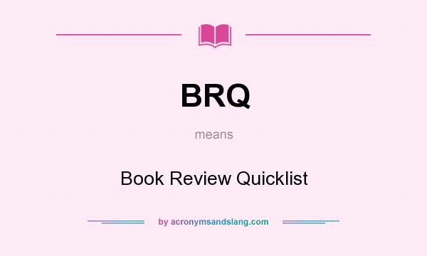 What does BRQ mean? It stands for Book Review Quicklist