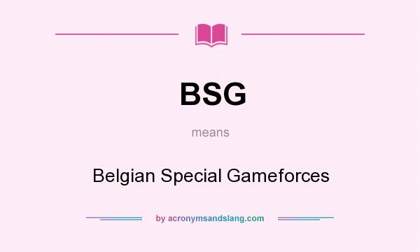 What does BSG mean? It stands for Belgian Special Gameforces