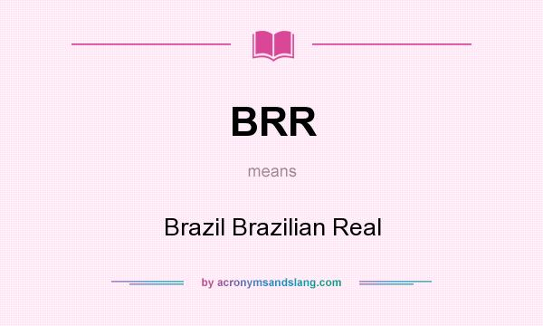 What does BRR mean? It stands for Brazil Brazilian Real