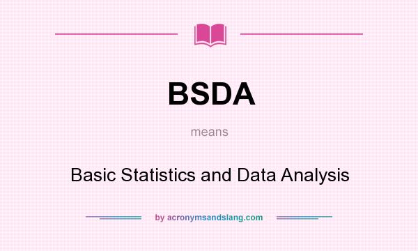What does BSDA mean? It stands for Basic Statistics and Data Analysis