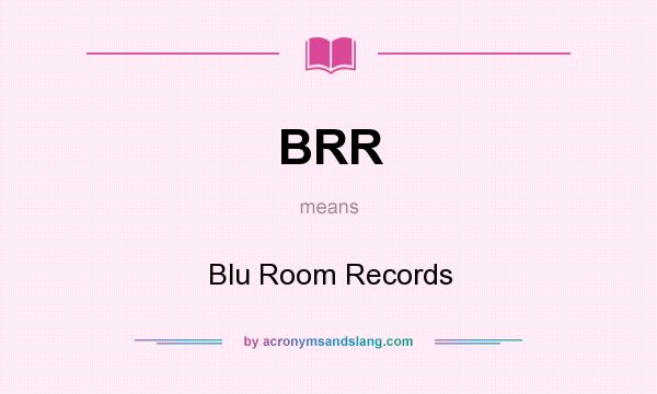 What does BRR mean? It stands for Blu Room Records
