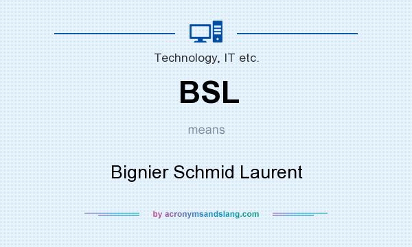 What does BSL mean? It stands for Bignier Schmid Laurent