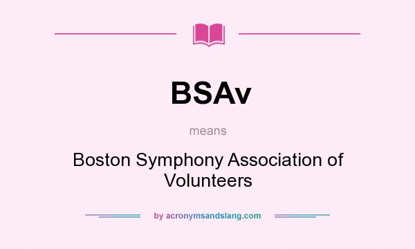 What does BSAv mean? It stands for Boston Symphony Association of Volunteers