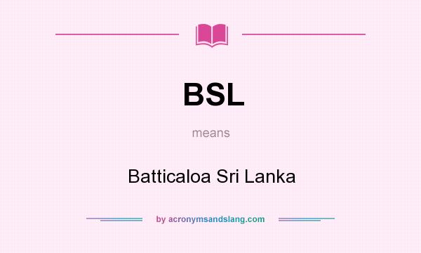 What does BSL mean? It stands for Batticaloa Sri Lanka