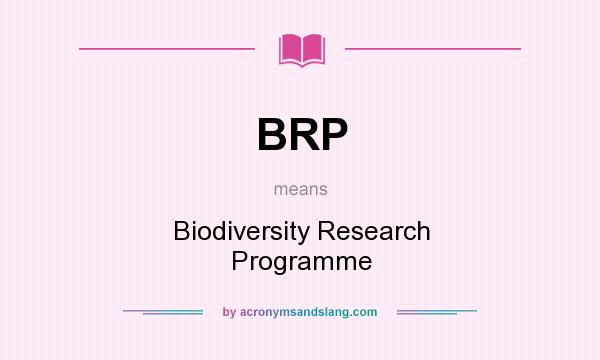 What does BRP mean? It stands for Biodiversity Research Programme