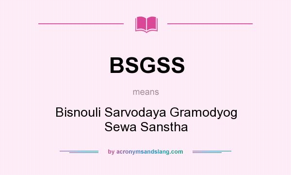What does BSGSS mean? It stands for Bisnouli Sarvodaya Gramodyog Sewa Sanstha