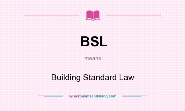 What does BSL mean? It stands for Building Standard Law