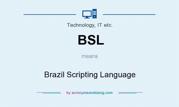 What does BSL mean? It stands for Brazil Scripting Language