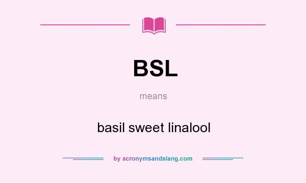 What does BSL mean? It stands for basil sweet linalool