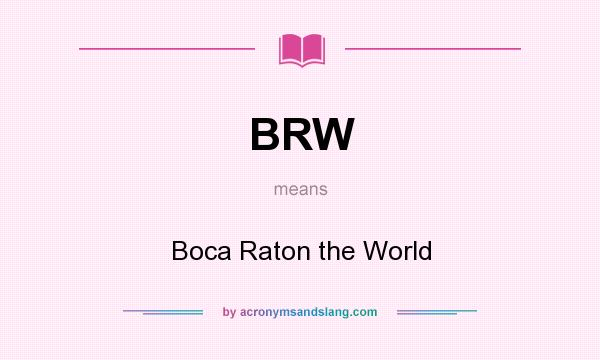 What does BRW mean? It stands for Boca Raton the World