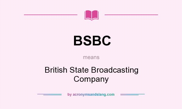 What does BSBC mean? It stands for British State Broadcasting Company