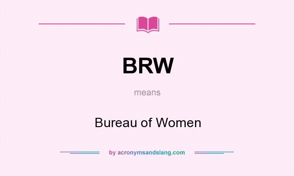 What does BRW mean? It stands for Bureau of Women