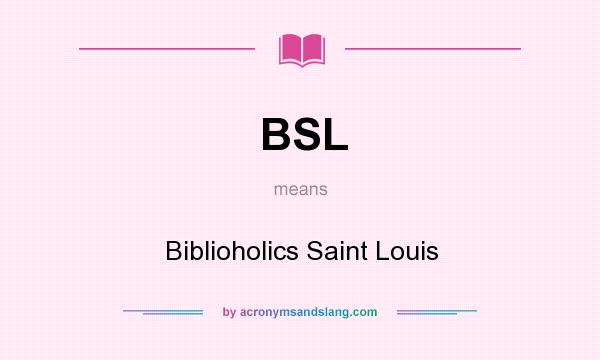 What does BSL mean? It stands for Biblioholics Saint Louis