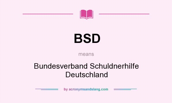 What does BSD mean? It stands for Bundesverband Schuldnerhilfe Deutschland