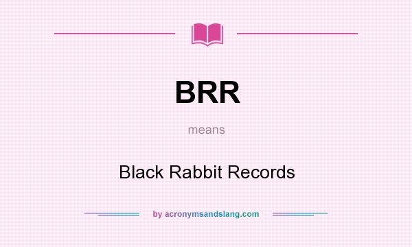 What does BRR mean? It stands for Black Rabbit Records