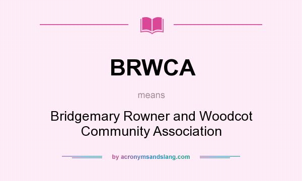 What does BRWCA mean? It stands for Bridgemary Rowner and Woodcot Community Association