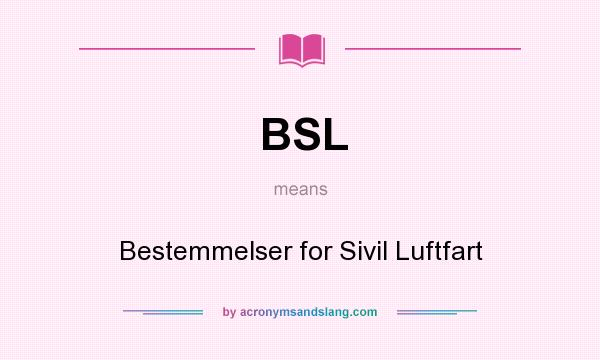 What does BSL mean? It stands for Bestemmelser for Sivil Luftfart
