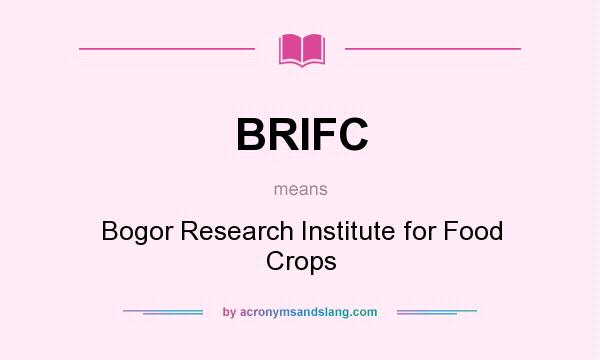 What does BRIFC mean? It stands for Bogor Research Institute for Food Crops