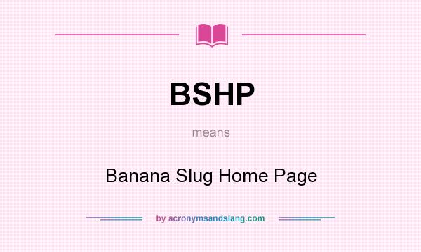 What does BSHP mean? It stands for Banana Slug Home Page
