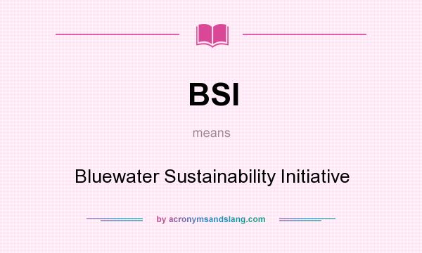 What does BSI mean? It stands for Bluewater Sustainability Initiative